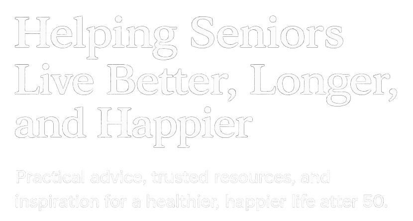 Helping Seniors Live Better, Longer, and Happier

Practical advice, trusted resources, and inspiration for a healthier, happier life after 50.